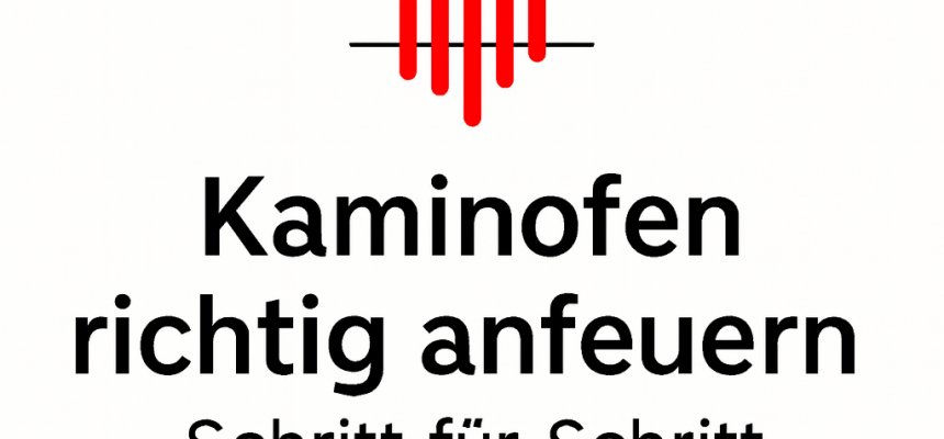 Kaminofen richtig anfeuern – Schritt-für-Schritt-Anleitung